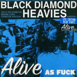 Black Diamond Heavies : Alive as Fuck